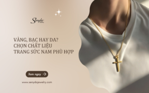 chọn chất liệu trang sức nam phù hợp