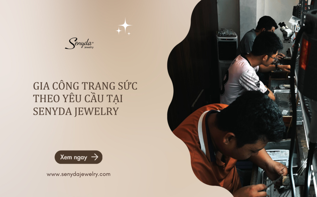 Gia công trang sức theo yêu cầu tại Senyda Jewelry