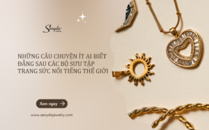các bộ sưu tập trang sức nổi tiếng thế giới
